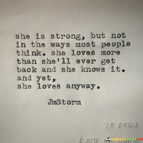 She Is Strong But Not In The Ways Most People Think She Loves Quotes