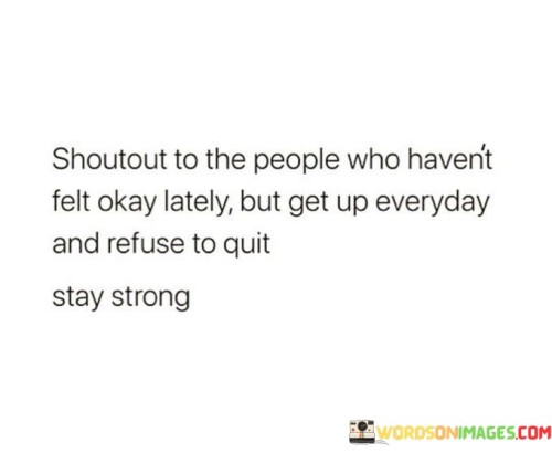 Shoutout To The People Who Haven't Felt Okay Lately But Get Quotes