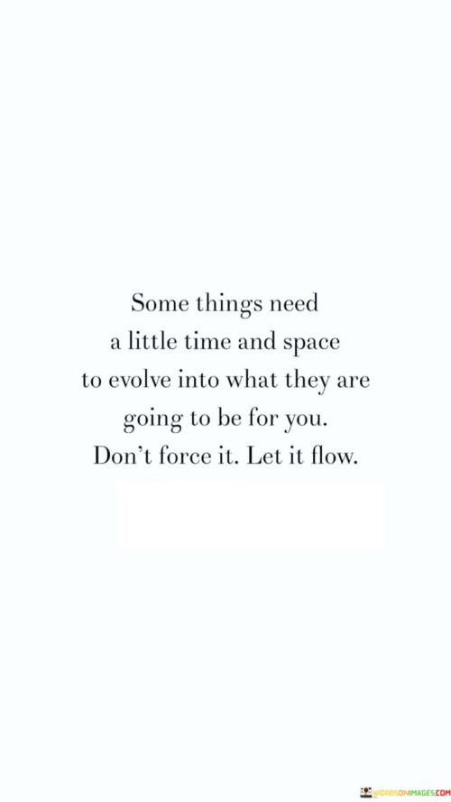 Some Things Need A Little Time And Space To Evolve Into Quotes