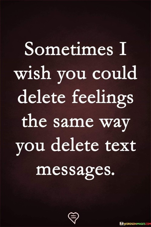 Sometimes I Wish You Could Delete Feelings The Same Quotes