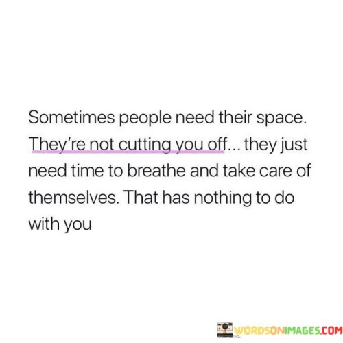 Sometimes People Need Their Space They're Not Cutting You Off Quotes