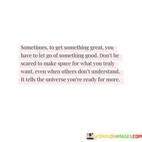 Sometimes To Get Something Great You Have To Let Go Of Something Quotes