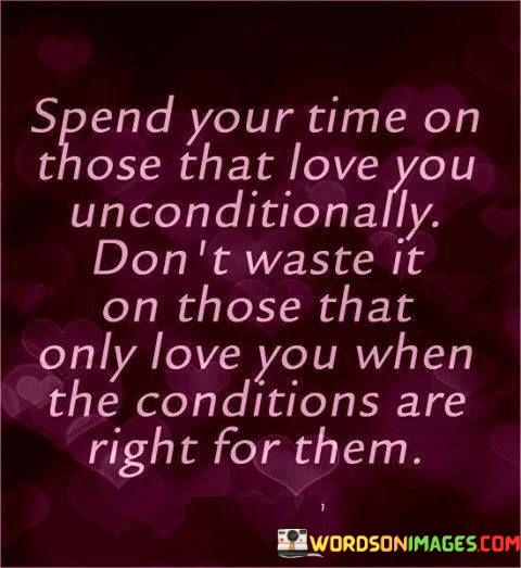 Spend-Your-Time-On-Those-That-Love-You-Unconditionally-Quotes.jpeg