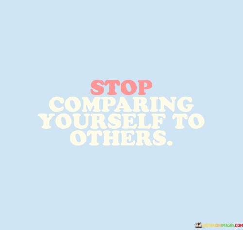 Stop Comparing Yourself To Others Quotes