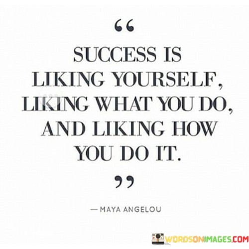 Success Is Liking Yourself Liking What You Do And Liking Quotes