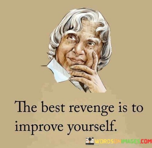 The Best Revenge Is To Improve Yourself Quotes