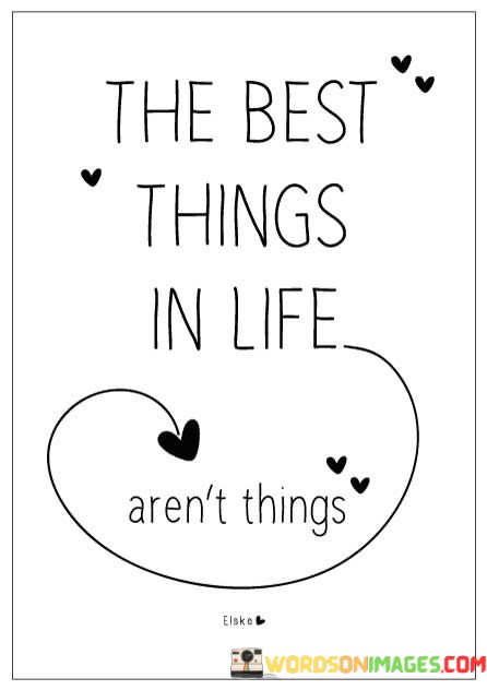 The-Best-Things-In-Life-Arent-Things-Quotes.jpeg