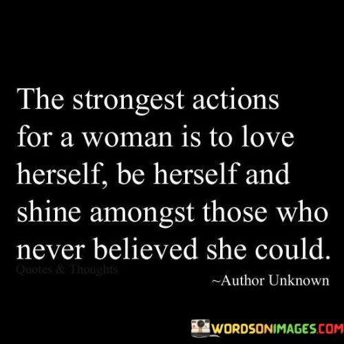 The Strongest Actions For A Woman Is To Love Herself Quotes