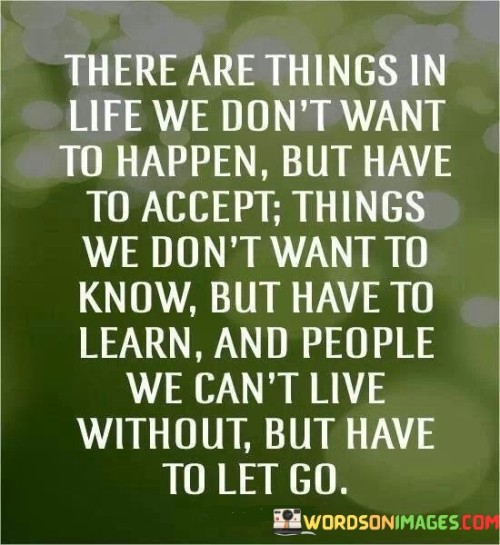 There Are Things In Life We Don't Want To Happen Quotes