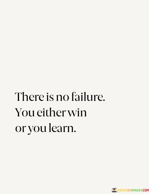 There-Is-No-Failure-You-Eitherwin-Or-You-Learn-Quotes.jpeg