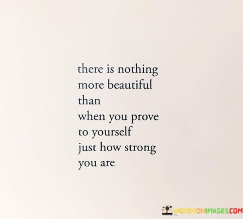 There Is Nothing More Beautiful Than When You Prove Yo Yourself Quotes