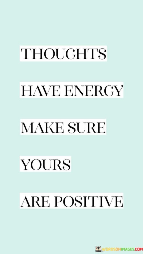 Thoughts-Have-Enery-Make-Sure-Yours-Are-Positive-Quotes.jpeg