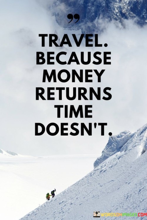 Travel-Because-Money-Returns-Doesnt-Quotes.jpeg