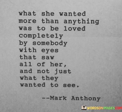 What She Wanted More Than Anyrthing Was To Be Loved Completely Quotes