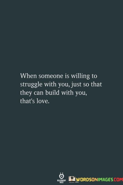 When Someone Is Willing To Struggle With You Just So That They Can Quotes