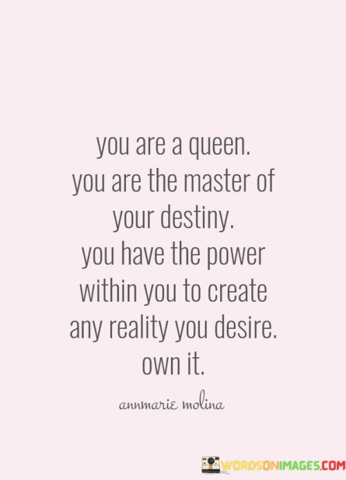 You-Are-A-Queen-You-Are-The-Master-Of-Your-Destiny-Quotes.jpeg