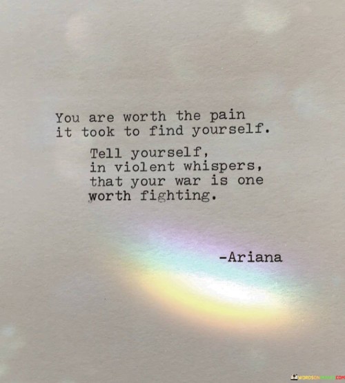 You Are Worth The Pain It Took To Find Yourself Tell Quotes