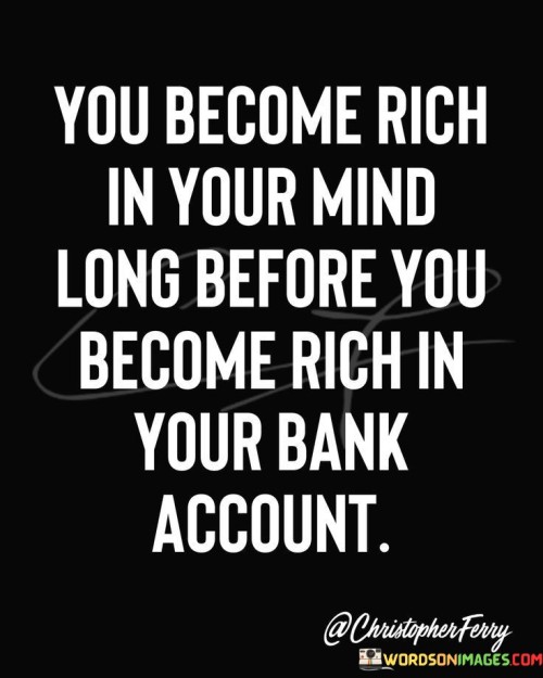 You Become Rich In Your Mind Long Before You Become Quotes