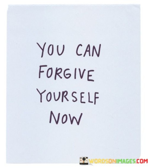 You Can Forgive Yourself Now Quotes