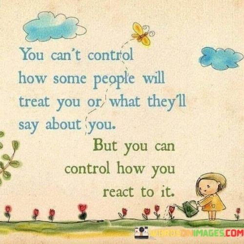 You Can't Control How Some People Will Treat You Quotes