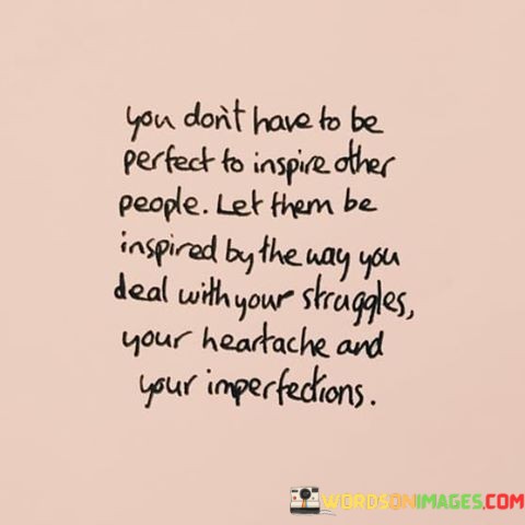 You-Dont-Have-To-Be-Perfect-To-Inspire-Other-People-Let-Quotes.jpeg