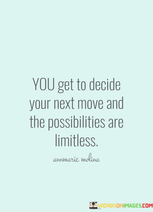 You-Get-To-Decide-Your-Next-Move-And-The-Possibilities-Quotes.jpeg