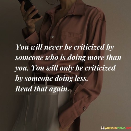 You Will Never Be Criticized By Someone Who Is Doing Quotes