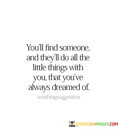 Youll-Find-Someone-And-Theyll-Do-All-The-Little-Things-With-Quotes.jpeg