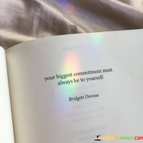 Your Biggest Commitment Must Always Be To Yourself Quotes