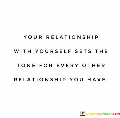 Your Relationship With Yourself Sets The Tone For Every Other Quotes