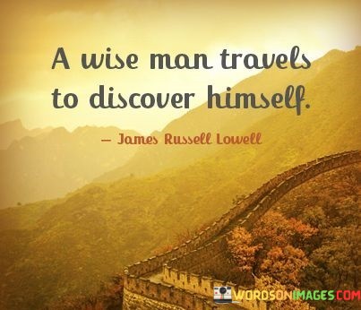 A-Wise-Man-Travels-To-Discover-Himself-Quotes.jpeg