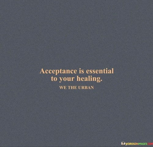 Acceptance Is Essential To Your Healing Quotes