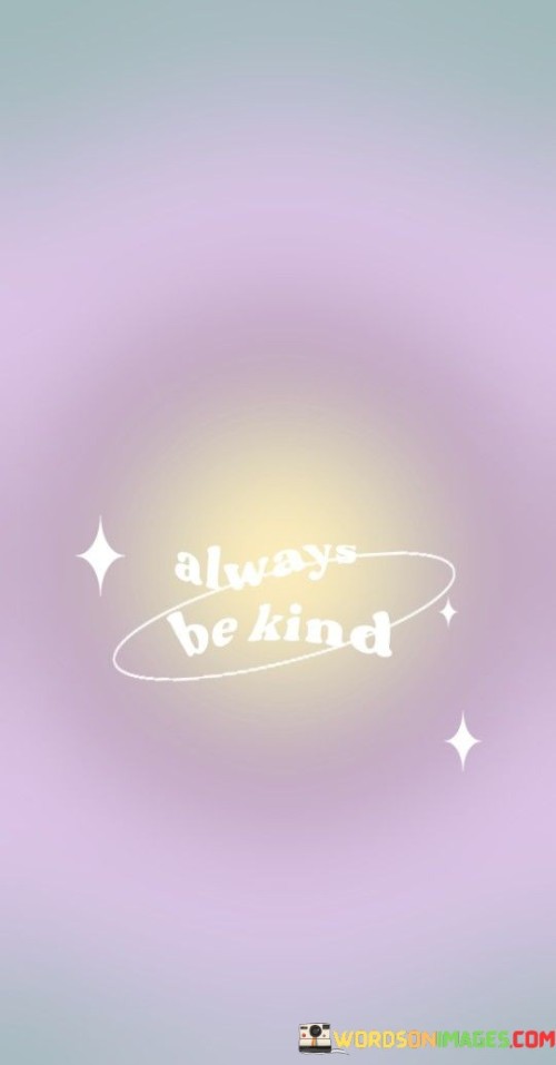 Always Be Kind Quotes