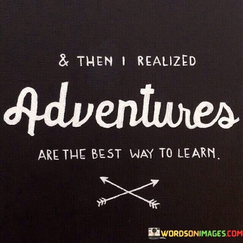 And Then I Realized Adventures Are The Quotes