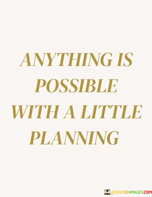 Anything Is Possible With A Little Planning Quotes