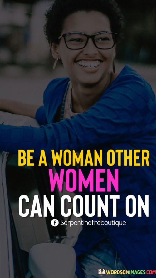 Be A Woman Other Women Can Count On Quotes