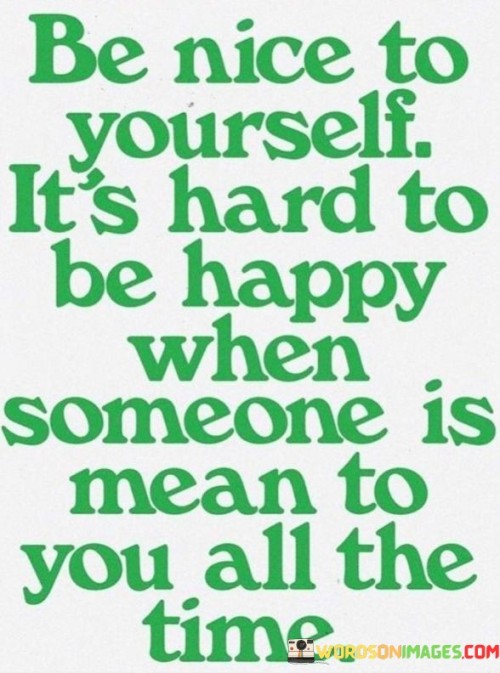 Be Nice To Yourself It's Hard To Be Happy When Someone Quotes