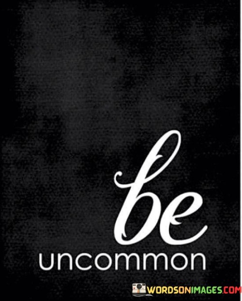 Be Uncommon Quotes