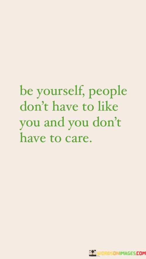 Be Yourself People Don't Have To Like You And You Don't Quotes