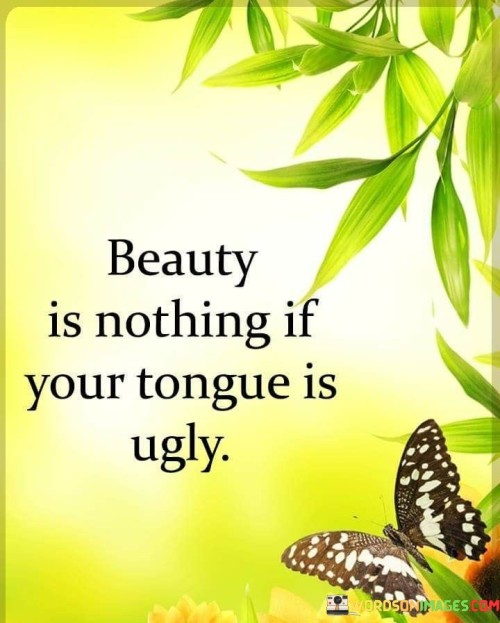 Beauty Is Nothing If Your Tongue Is Ugly Quotes