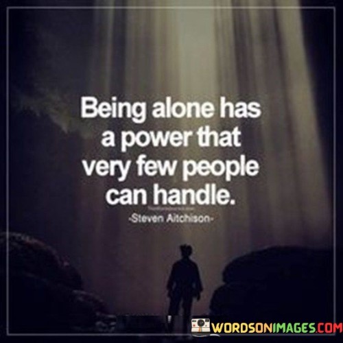 Being Alone Has A Power That Very Few People Can Handle Quotes