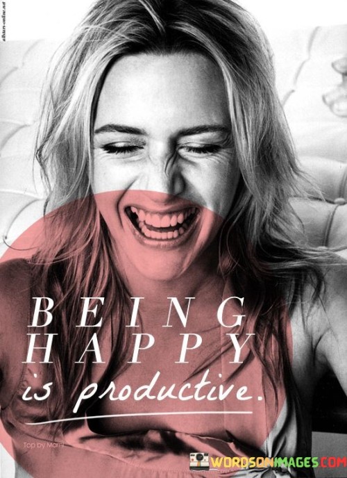 Being Happy Is Prodctive Quotes