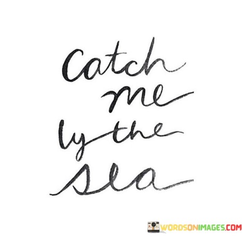 Catch Me By The Sea Quotes