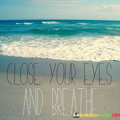 Close Your Eyes And Breathe Quotes