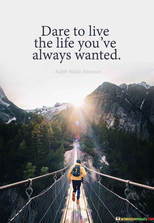 Dare To Live The Life You've Always Wanted Quotes