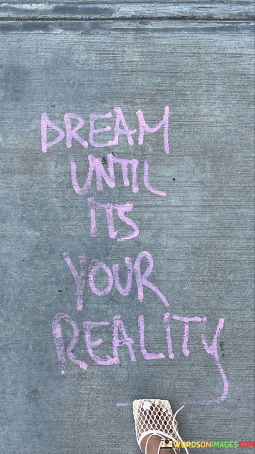 Deam Until Its Your Reality Quotes