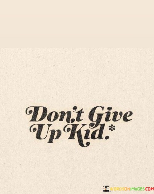 Don't Give Up Kid Quotes