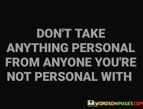 Don't Take Anything Personal From Anyone You're Not Personal Quotes