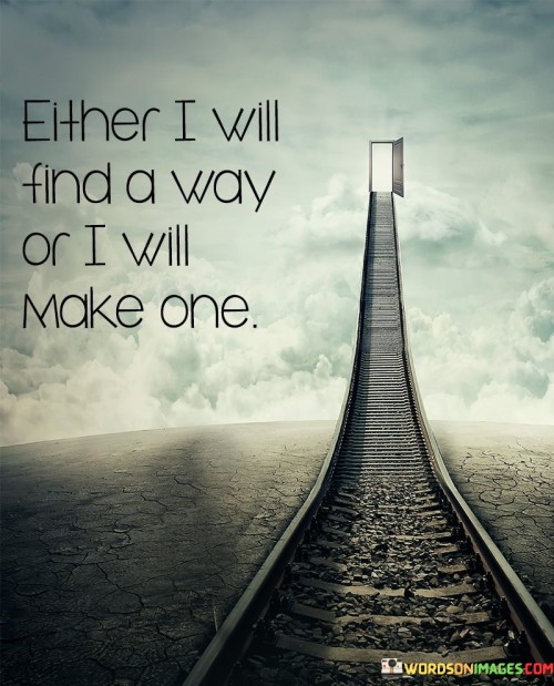 Either I Will Find A Way Or I Will Make One Quotes