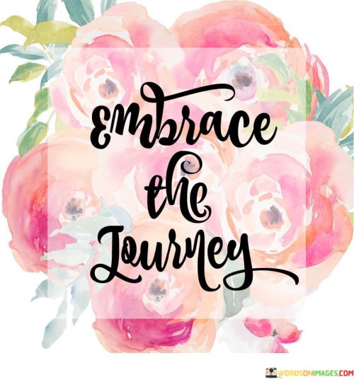 Embrace-The-Journey-Quotes.jpeg